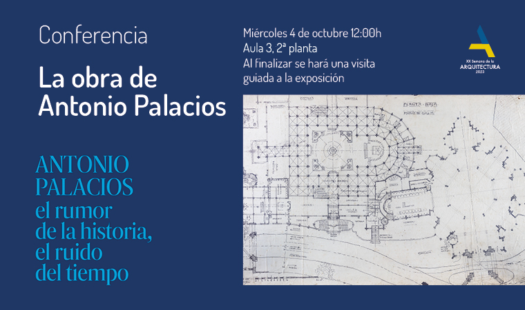 Conferencia La obra de Antonio Palacios y tercera visita guiada a la exposición Antonio Palacios el rumor de la historia, el ruido del tiempo.